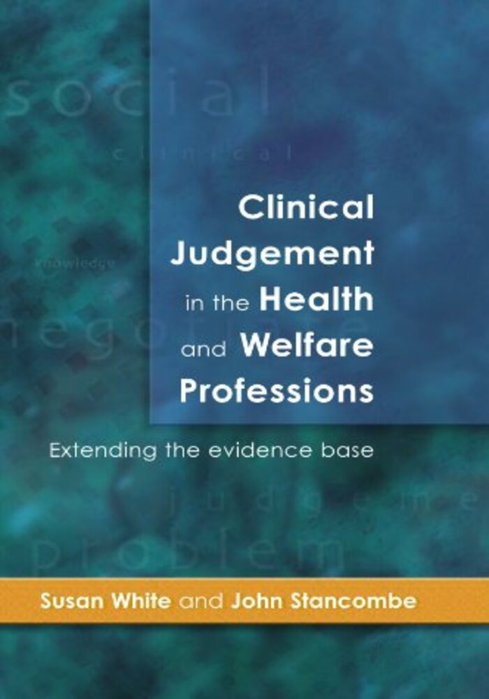 Clinical Judgement In The Health And Welfare Professions: Extending The Evidence Base