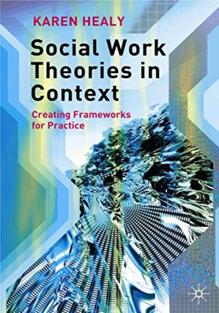 Social Work Theories in Context creating frameworks for practice