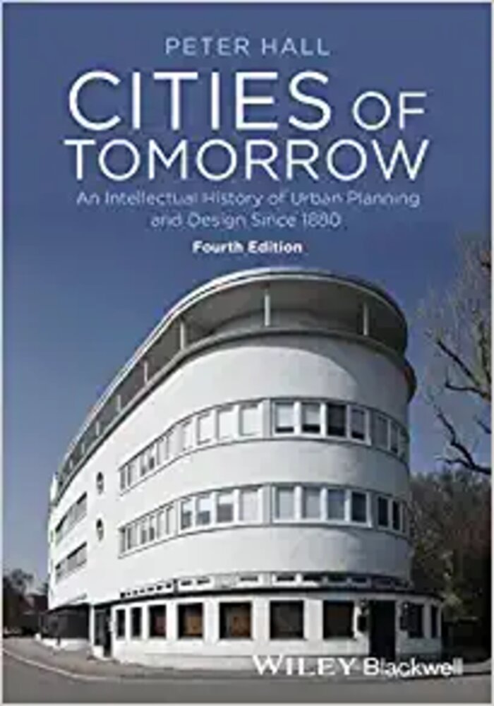 Cities of Tomorrow: An Intellectual History of Urban Planning and Design Since 1880