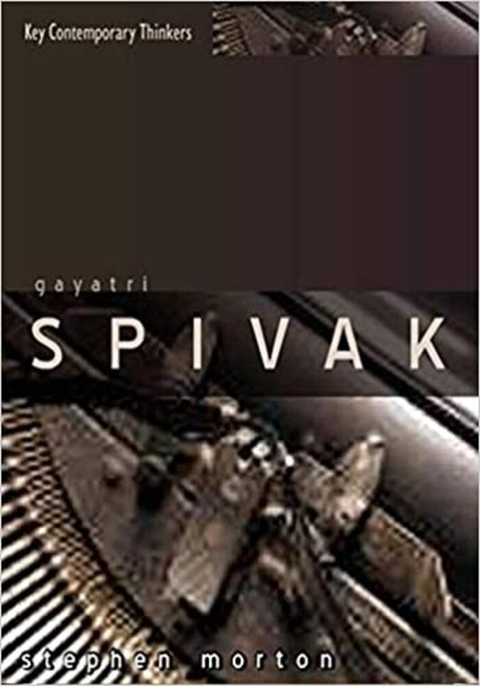 Gayatri Spivak: Ethics, Subalternity and the Critique of Postcolonial Reason