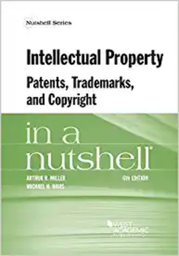 Intellectual Property, Patents, Trademarks, and Copyright in a Nutshell