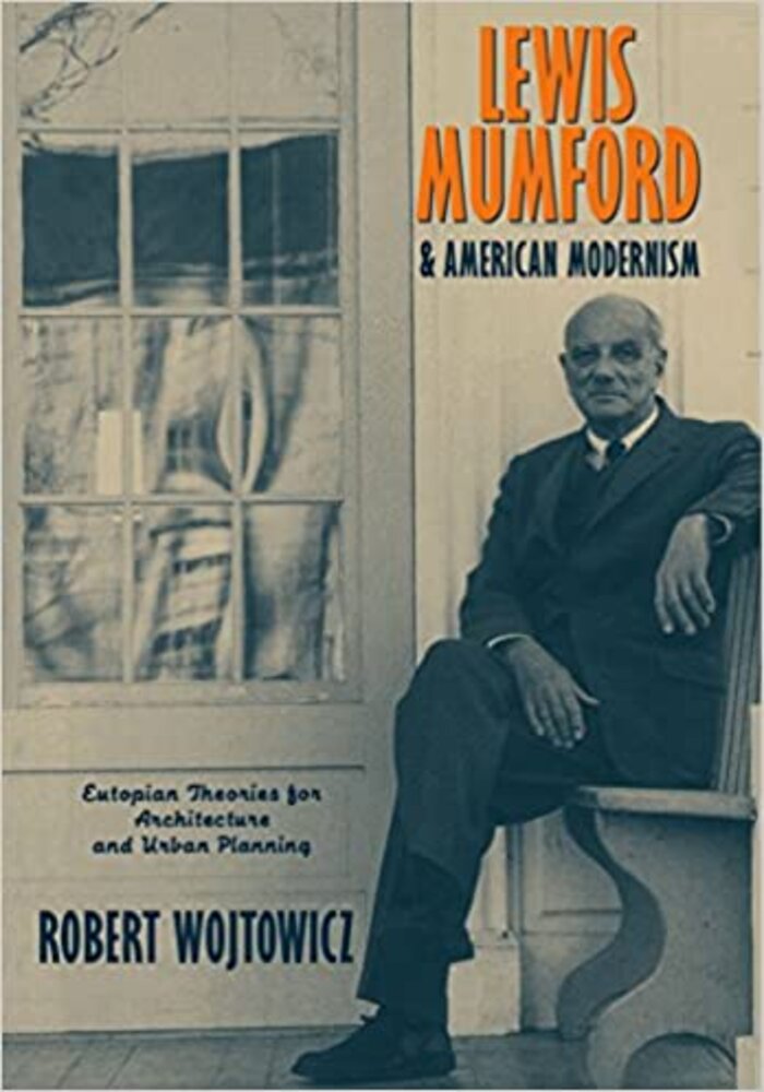 Lewis Mumford & American Modernism, eutopian theories for architecture and urban planning