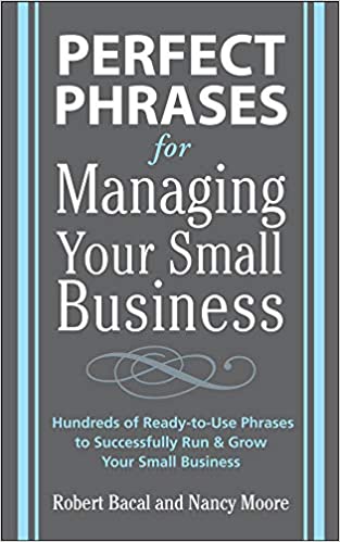 Perfect Phrases for Managing Your Small Business, hundreds of ready-to-Use Phrases to Successfully Run & Grow Your Small Business