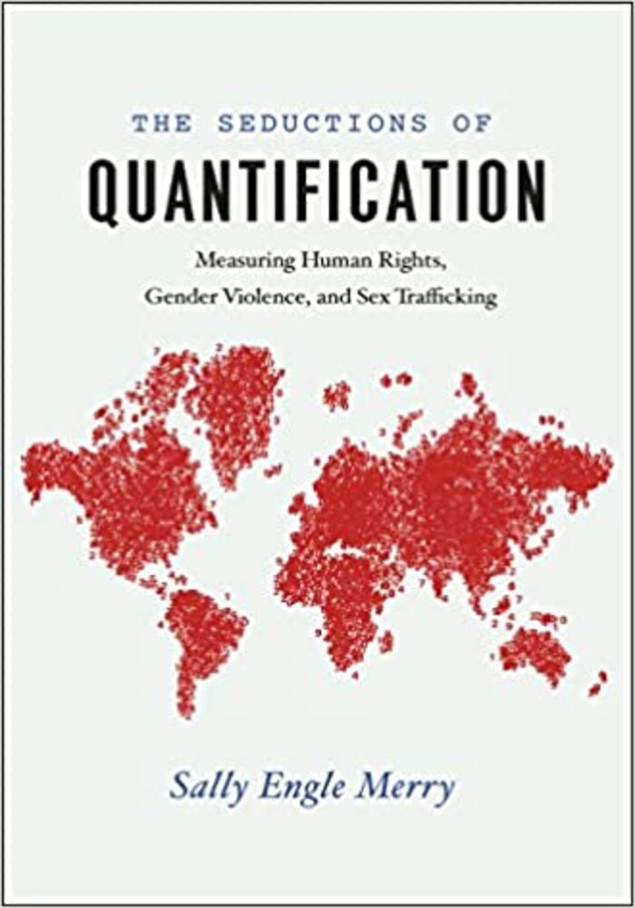 The Seductions of Quantification: Measuring Human Rights, Gender Violence, and Sex Trafficking