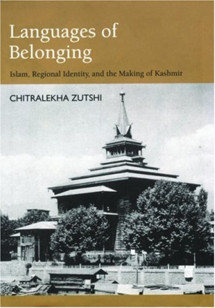 Languages Of Belonging: Islam, Regional Identity, And The Making Of Kashmir