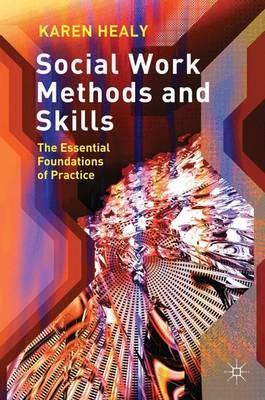 Social Work Methods and Skills the essential foundations of practice