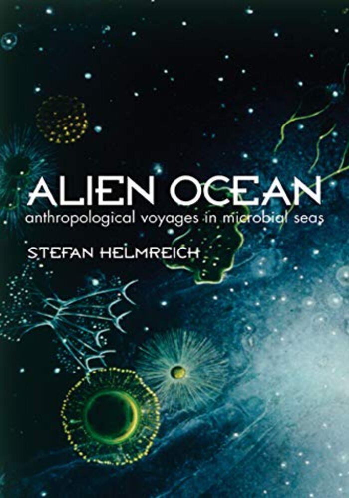 Alien Ocean: Anthropological Voyages in a Microbial Sea