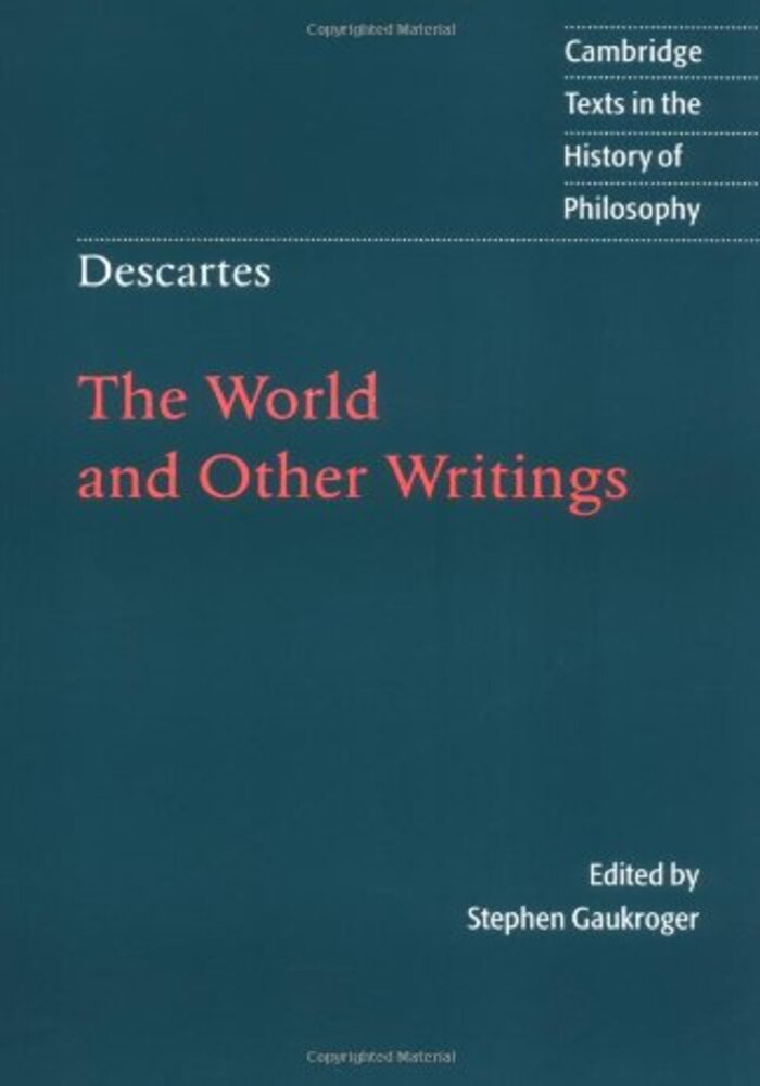 Descartes the World and Other Writings, cambridge texts in the history of Philosophy