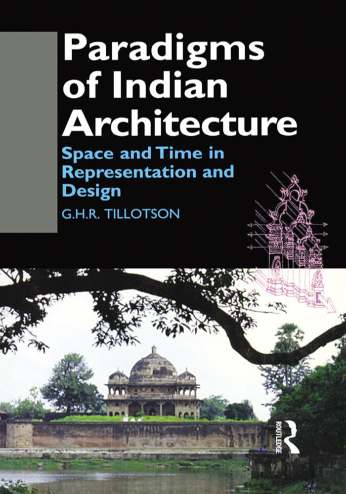 Paradigms of Indian Architecture, space and time in representation and design