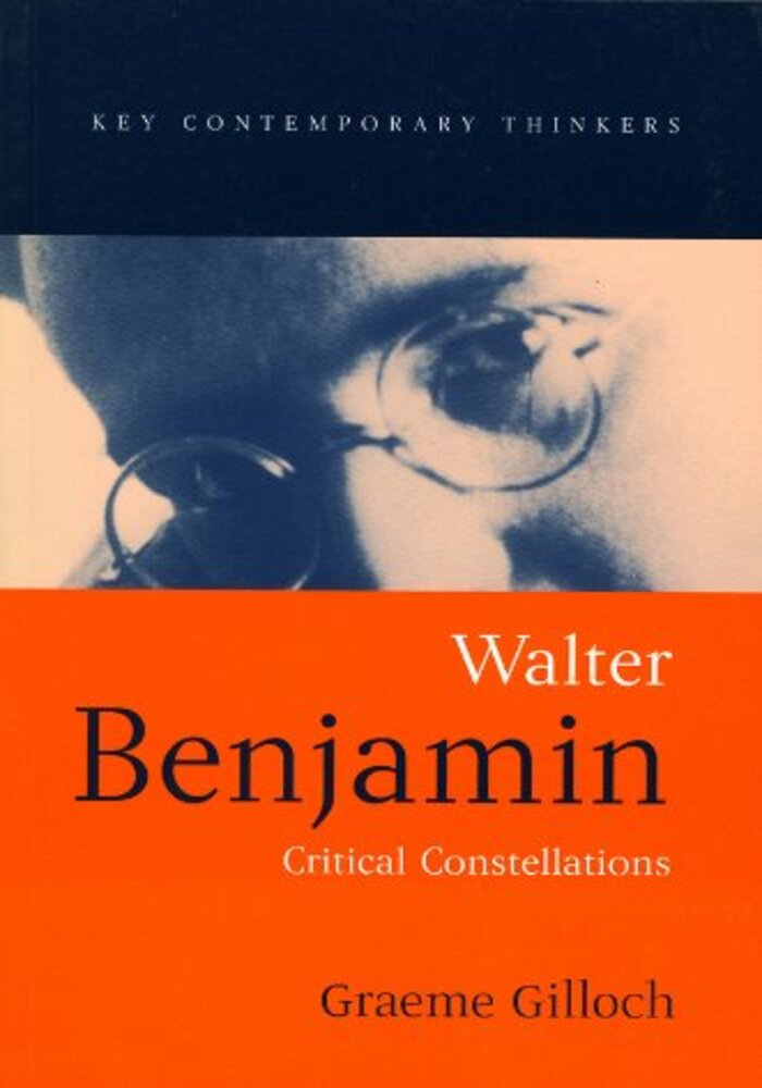 Walter Benjamin: Critical Constellations