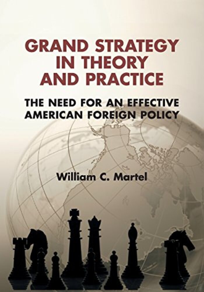 Grand Strategy in Theory and Practice: the Need for an Effective American Foreign Policy