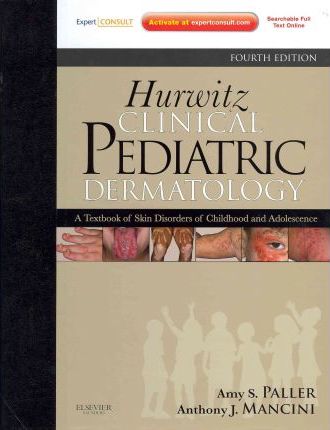 Hurwitz Clinical Pediatric Dermatlogy, a textbook of skin disorders of childhood and adolescence