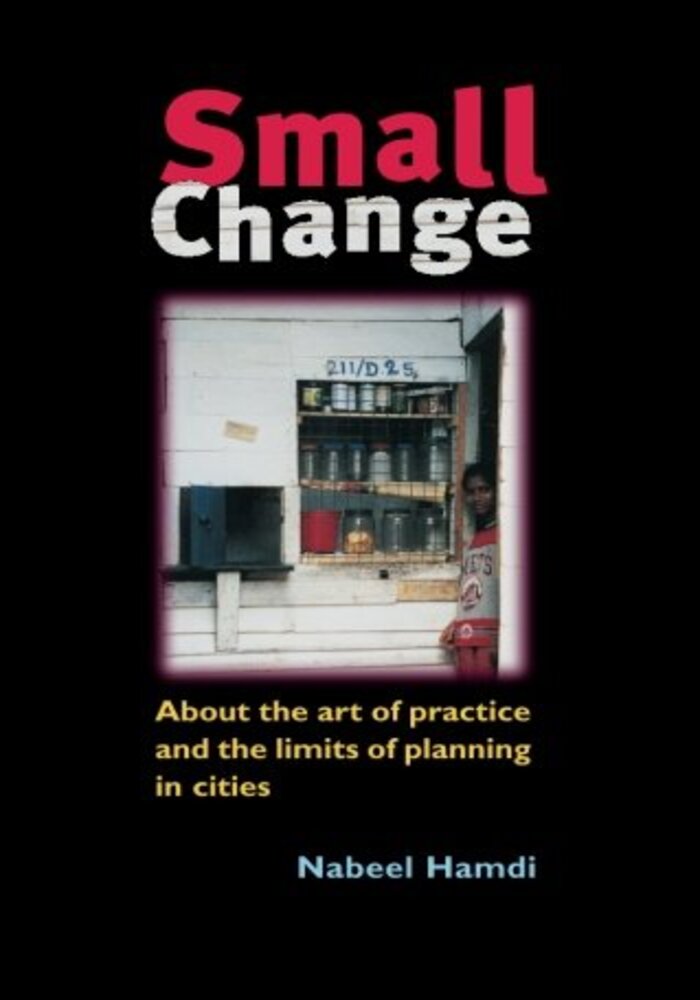 Small Change: About the Art of Practice and the Limits of Planning in Cities