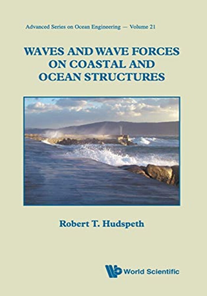 Waves and Wave Forces on Coastal and Ocean Structures (Advanced Series on Ocean Engineering) 