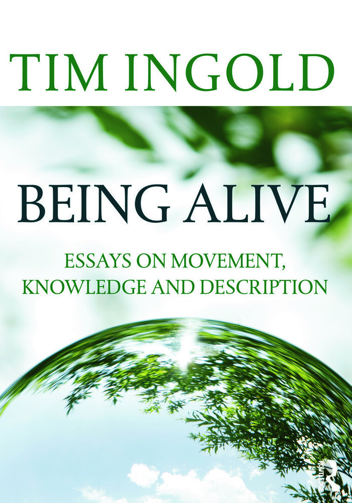 Being Alive: Essays on Movement, Knowledge and Description