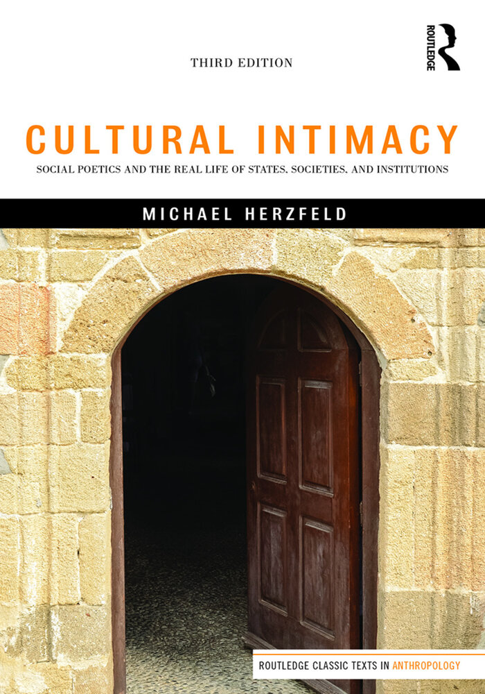 Cultural Intimacy: Social Poetics and the Real Life of States, Societies, and Institutions