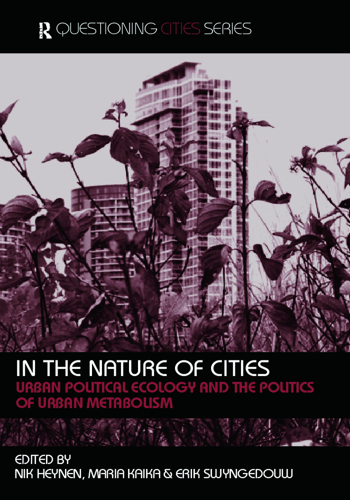 In The Nature Of Cities: Urban Political Ecology and The Politics Of Urban Metabolism