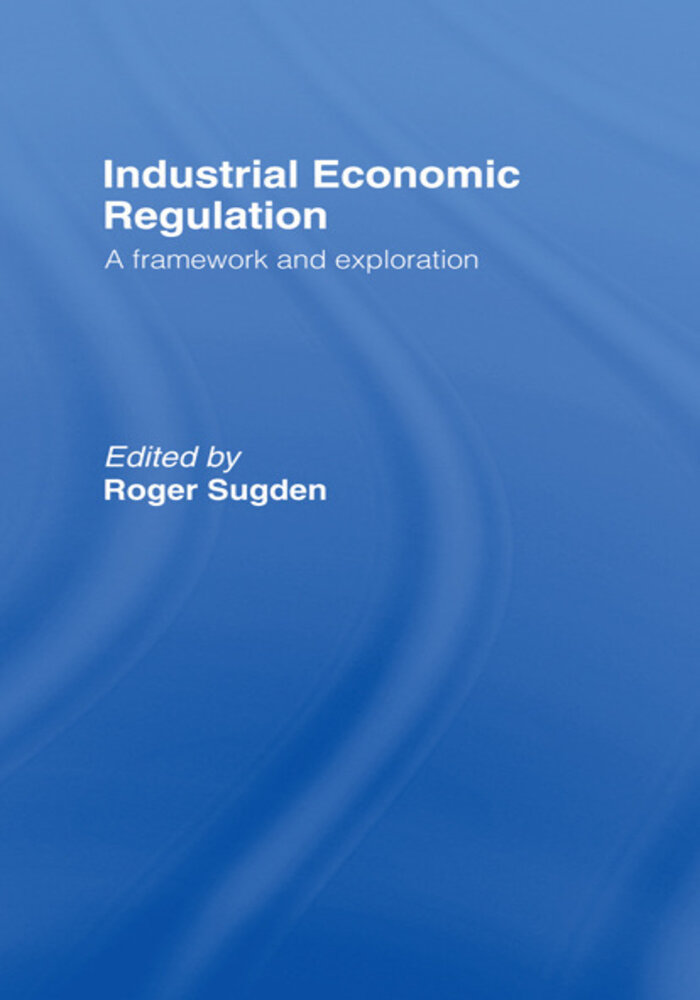 Industrial Economic Regulation. a framework and exploration