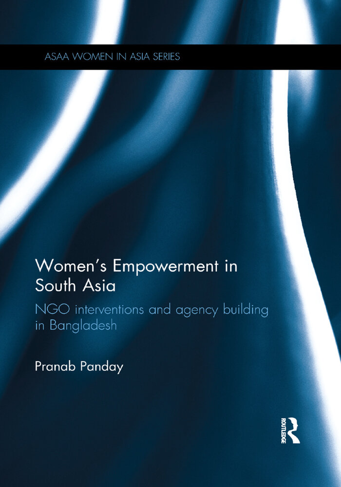 Women's Empowerment in South Asia: Ngo Interventions and Agency Building in Bangladesh